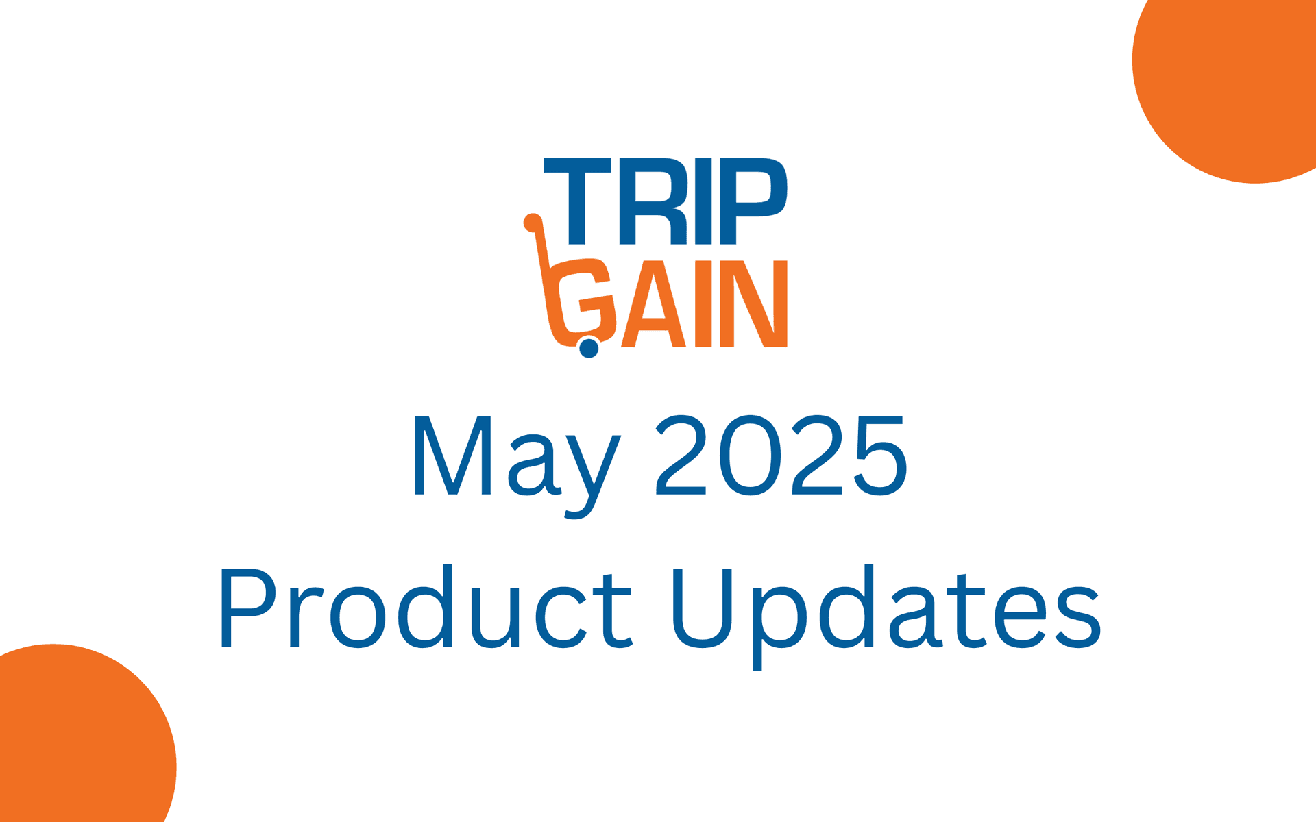 TripGain Updates and Highlights – May 2025